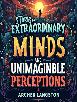 cover image of Stories of Extraordinary Minds and Unimaginable Perceptions
